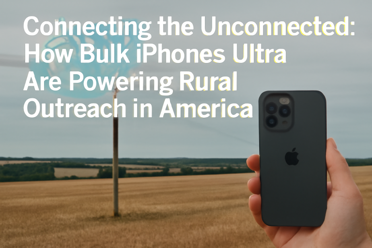 How Bulk iPhones Ultra Are Powering Rural Outreach in America